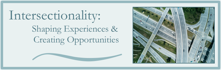 Intersectionality: Shaping Experiences and Creating Opportunities